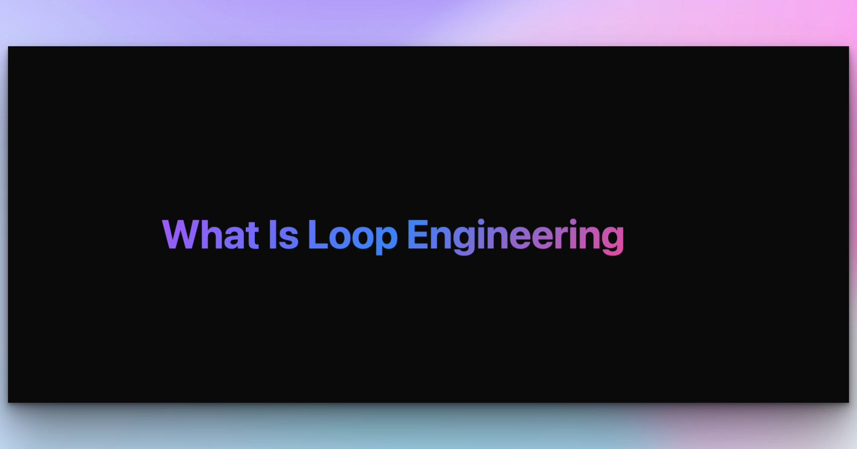 What Is Loop Engineering?
